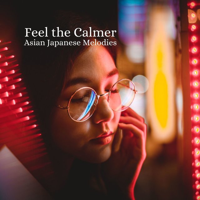 Feel The Calmer Asian Japanese Melodies
