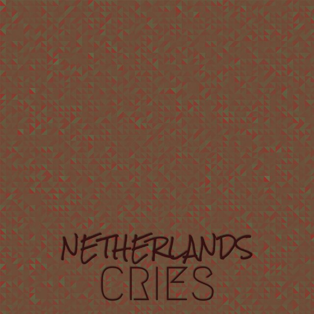 Netherlands Cries