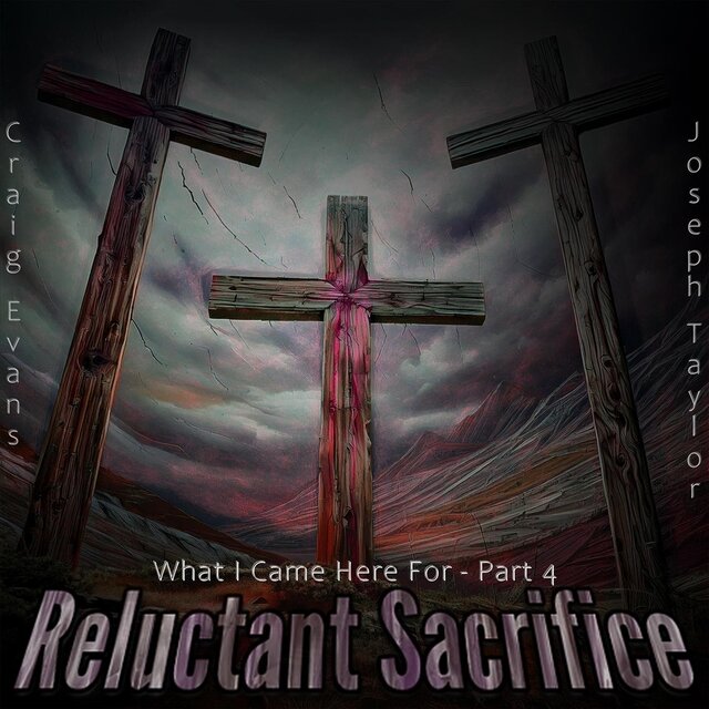 Reluctant Sacrifice: What I Came Here For, Pt. 4