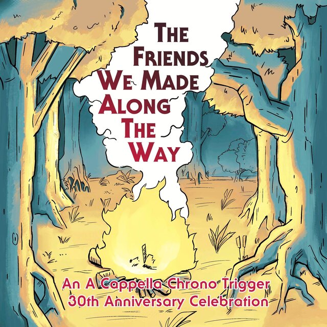 The Friends We Made Along the Way: An A Cappella Chrono Trigger 30th Anniversary Celebration