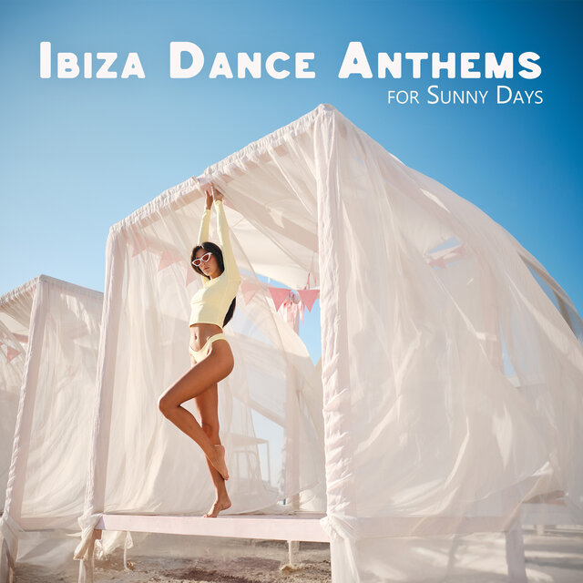 Ibiza Dance Anthems for Sunny Days