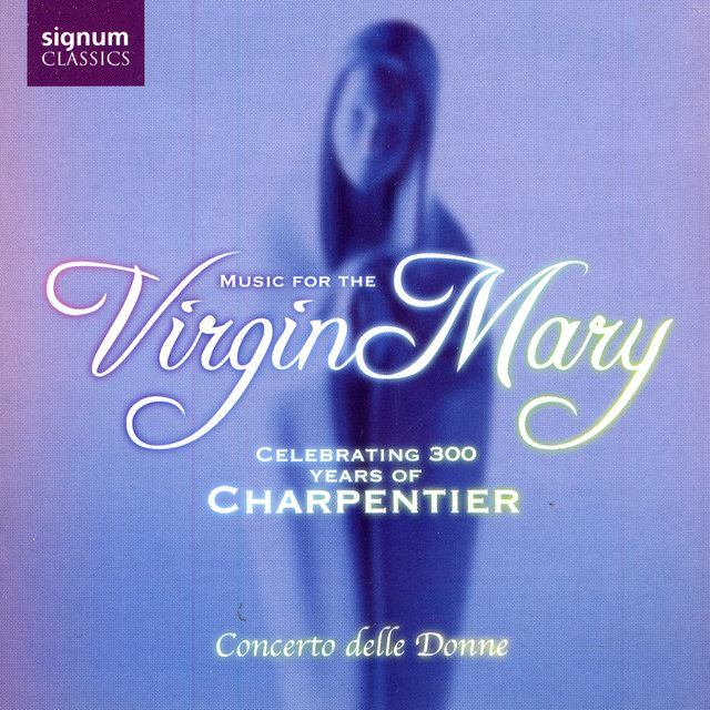 Music for the Virgin Mary: Celebrating 300 Years of Charpentier