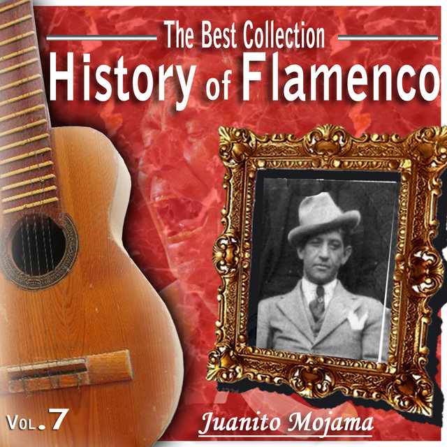 The Best Collection. History of Flamenco. Vol. 7: Juanito Mojama