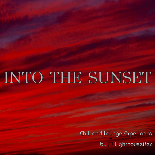 Into the Sunset (Chill and Lounge Experience by Lighthouserec)