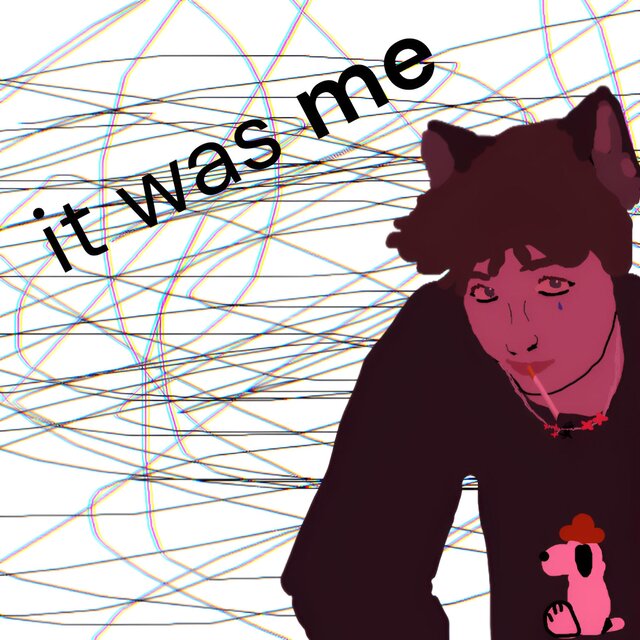 it was me