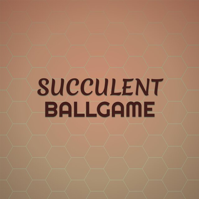 Succulent Ballgame