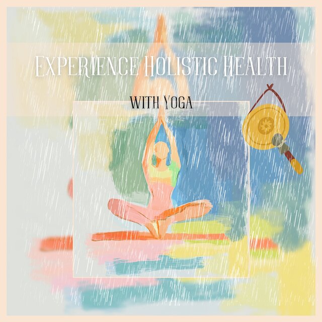 Experience Holistic Health with Yoga