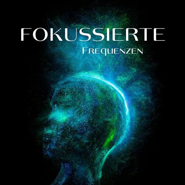 Fokussierte Frequenzen (Musik zur Steigerung der Konzentration, Harmonie der Hz)