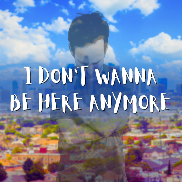 I Don't Wanna Be Here Anymore