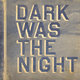 Cover art for album Dark Was The Night (Red Hot Compilation) by ANTONY, Bryce Dessner
