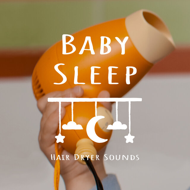 Baby Sleep Music: Hair Dryer Sounds