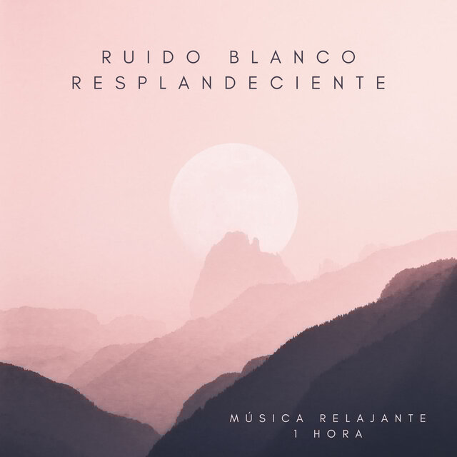 Ruido Blanco Resplandeciente: Música Relajante - 1 Hora