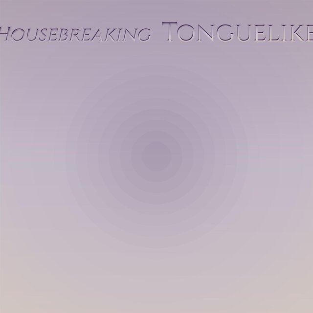 Housebreaking Tonguelike