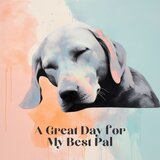 A Great Day for My Best Pal, Pt. 1
