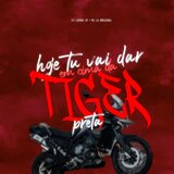 Hoje Tu Vai Dar Em Cima da Tiger Preta