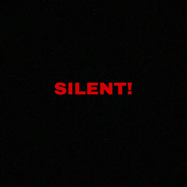 SILENT!