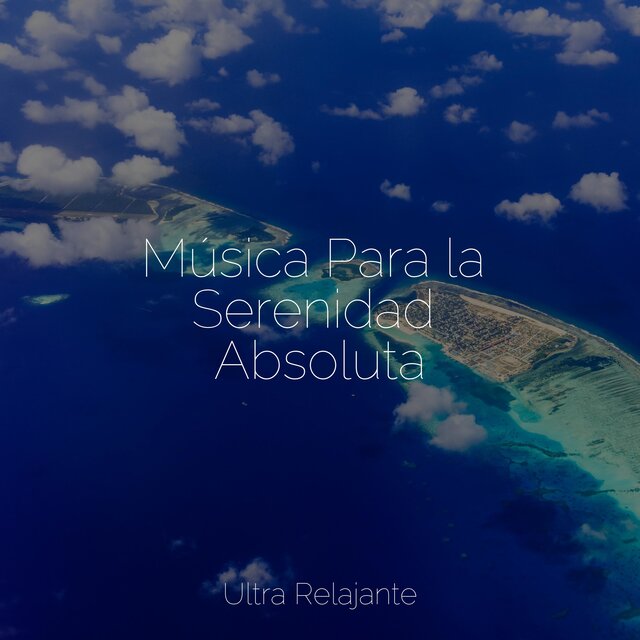 Música Para la Serenidad Absoluta