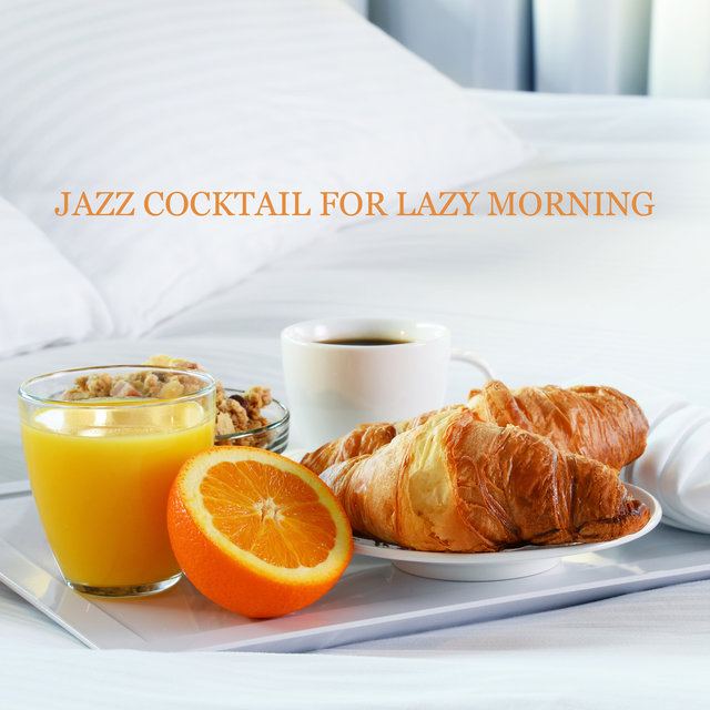 Jazz Cocktail for Lazy Morning – Relaxing Vibes, Breakfast & Coffe with Jazz, Chilled Instrumental Music, Total Relax