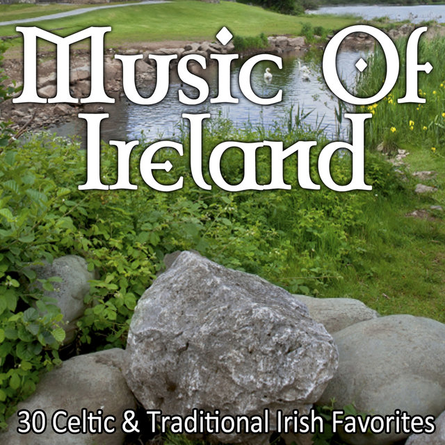 Music of Ireland - 30 Celtic & Traditional Irish Favorites
