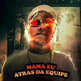 Mama Eu Atras da Equipe
