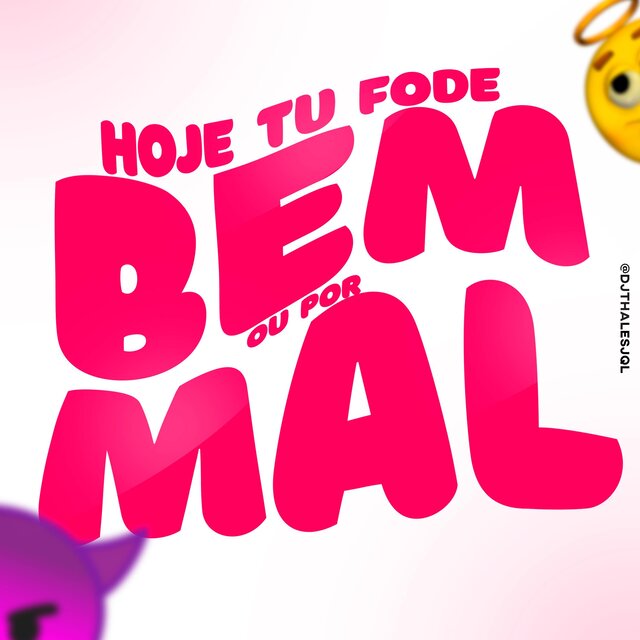 Hoje Tu Fode por Bem ou por Mal (Repost)