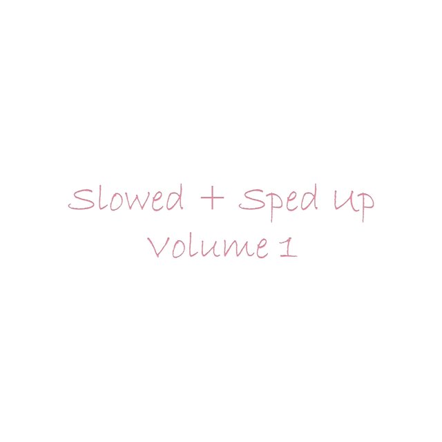 Slowed + Sped Up, Vol. 1