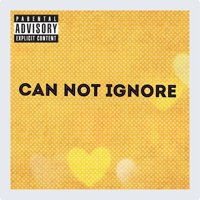 Can Not Ignore