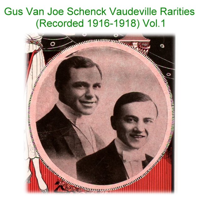 Gus Van Joe Schenck Vaudeville Rarities, Vol. 1 (Recorded 1916-1918)