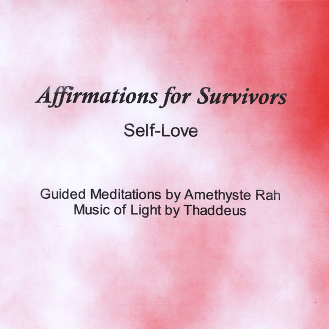 Affirmations for Survivors: Self-Love (Guided Meditations by Amethyste Rah, With Music of Light by Thaddeus)