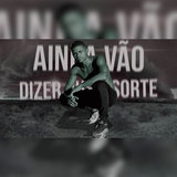 Ainda Vão Dizer Que e Sorte