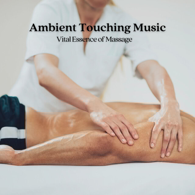 Ambient Touching Music: Vital Essence of Massage