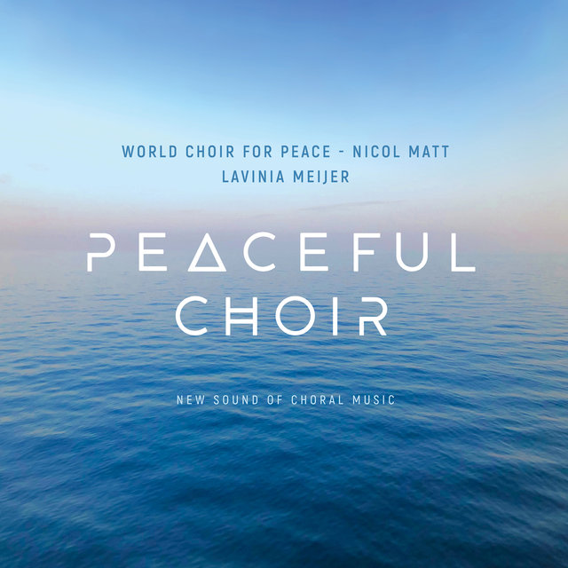 Cover art for album Peaceful Choir - New Sound of Choral Music by Lavinia Meijer, World Choir for Peace