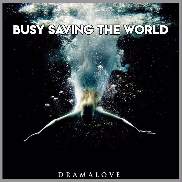 Busy Saving the World