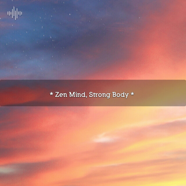 * Zen Mind, Strong Body *