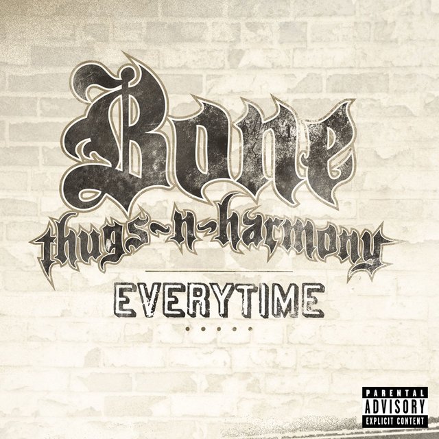 Every time text. Bone thugs-n-harmony. everytime.