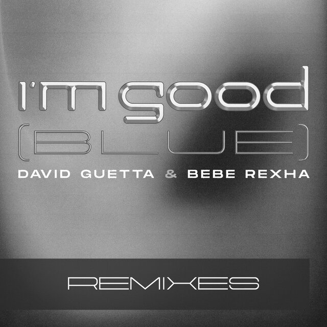 I'm Good (Blue) [Remixes] by David Guetta & Bebe Rexha on TIDAL