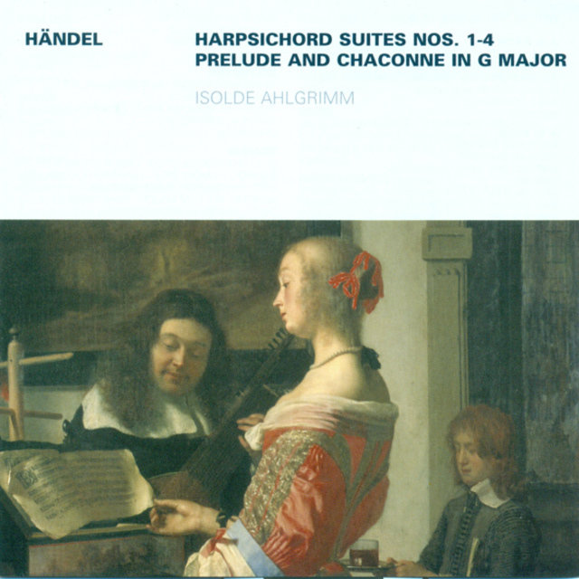 Georg Friedrich Händel: Keyboard Suites Nos. 1-4 / Prelude and Chaconne, HWV 435 (Ahlgrimm)