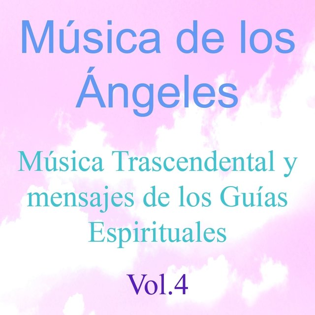 Música de los Ángeles, Vol. 4 (Música Trascendental y Mensajes de los Guías Espirituales)
