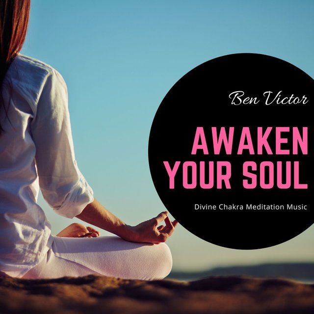 Awaken Your Soul - Divine Chakra Meditation Music