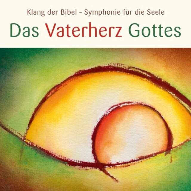 Das Vaterherz Gottes (Klang der Bibel - Symphonie für die Seele)