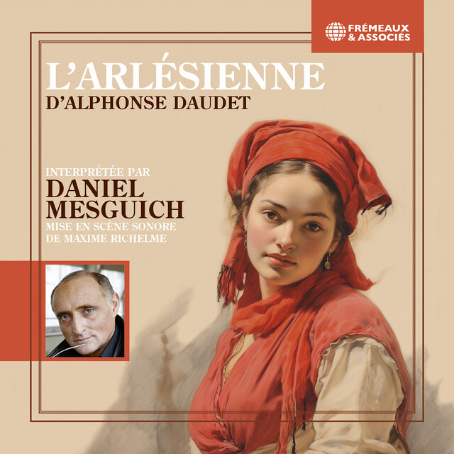 Alphonse Daudet - L'Arlésienne (Mise en scène sonore de Maxime Richelme interprétée par Daniel Mesguich)