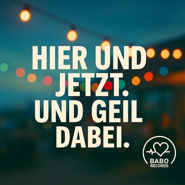 Hier und Jetzt. Und geil dabei.