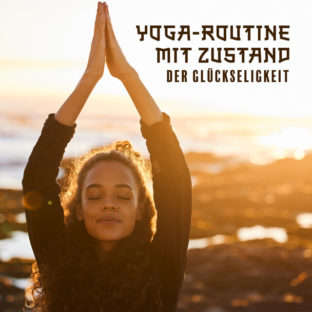 Yoga-Routine mit Zustand der Glückseligkeit (Entspannend und Fließend für Körper und Geist)