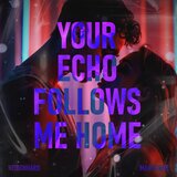 Your Echo Follows Me Home