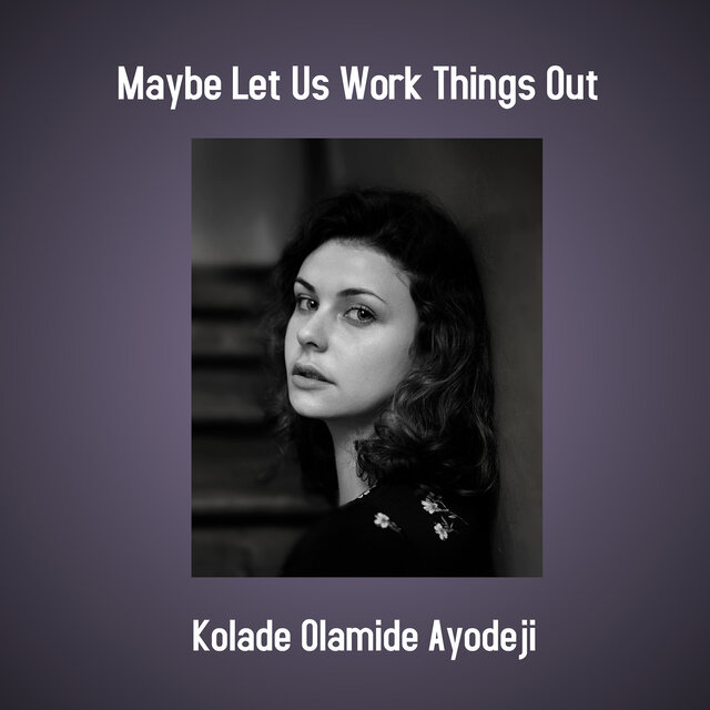 Maybe Let Us Work Things Out