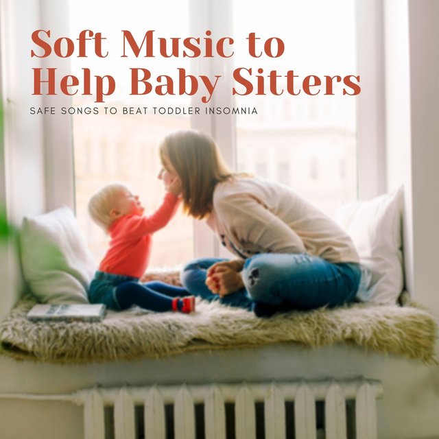 Soft Music to Help Baby Sitters: Safe Songs to Beat Toddler Insomnia