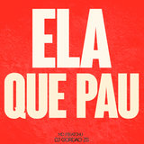 Ela Que Pau