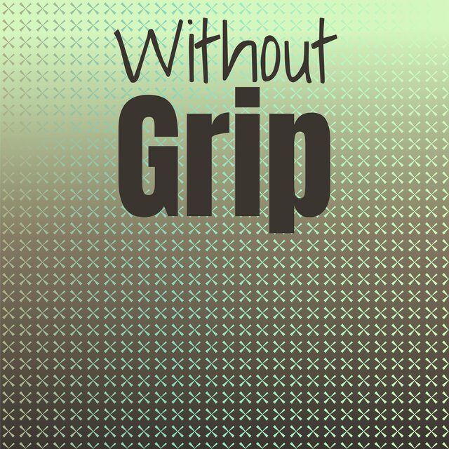 Without Grip