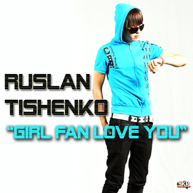 Ruslan Tishenko - Girl Fan Love You