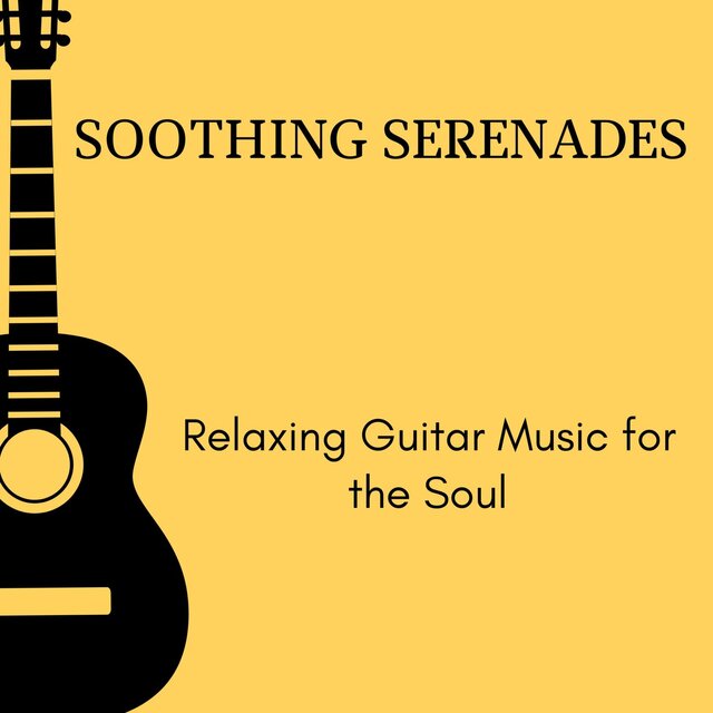 Soothing Serenades - Relaxing Guitar Music for the Soul